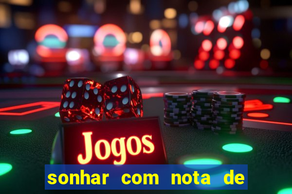 sonhar com nota de 200 reais jogo do bicho